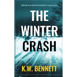 Bennett, K.W. The Winter Crash: Book ONE in the Dean Investigations P.I. Mystery Series: 1 Bennett, K.W. The Winter Crash: Book ONE in the Dean Investigations P.I. Mystery Series: 1