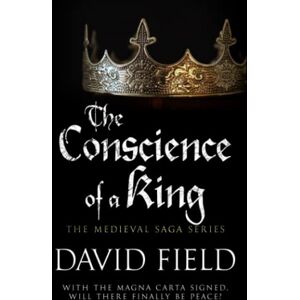 Field, David The Conscience of a King: With the Magna Carta signed, will there finally be peace?: 7 (The Medieval Saga Series) Field, David The Conscience of a King: With the Magna Carta signed, will there finally be peace?: 7 (The Medieval Saga Series)