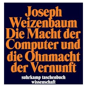 Weizenbaum, Joseph Die Macht der Computer und die Ohnmacht der Vernunft Weizenbaum, Joseph Die Macht der Computer und die Ohnmacht der Vernunft
