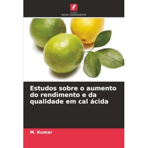 Kumar, M. Estudos sobre o aumento do rendimento e da qualidade em cal ácida Kumar, M. Estudos sobre o aumento do rendimento e da qualidade em cal ácida