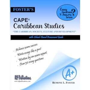 Foster, Remone Lamard Foster's CAPE® Caribbean Studies: Essay Questions & Answers: The Caribbean: Society, Culture and Development (Foster's CAPE® Essay Questions and Answers Series) Foster, Remone Lamard Foster's CAPE® Caribbean Studies: Essay Questions & Answers: The Caribbean: Society, Culture and Development (Foster's CAPE® Essay Questions and Answers Series)