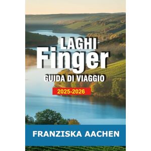 AACHEN, FRANZISKA LAGHI FINGER GUIDA DI VIAGGIO: Scopri i sentieri del vino, le cascate e Meraviglie sul lago nel cuore panoramico di New York AACHEN, FRANZISKA LAGHI FINGER GUIDA DI VIAGGIO: Scopri i sentieri del vino, le cascate e Meraviglie sul lago nel cuore panoramico di New York
