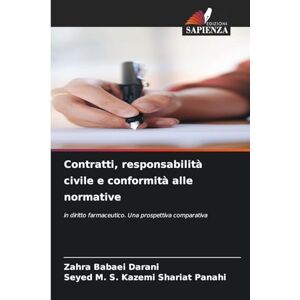 Babaei Darani, Zahra Contratti, responsabilità civile e conformità alle normative: in diritto farmaceutico. Una prospettiva comparativa Babaei Darani, Zahra Contratti, responsabilità civile e conformità alle normative: in diritto farmaceutico. Una prospettiva comparativa