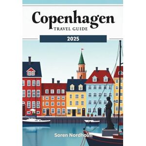 Nordholm, Soren Copenhagen Travel Guide 2025: Discover the Heart of Denmark’s Capital with Insider Tips, Hidden Gems & Up-to-Date 2025 Travel Insights Nordholm, Soren Copenhagen Travel Guide 2025: Discover the Heart of Denmark’s Capital with Insider Tips, Hidden Gems & Up-to-Date 2025 Travel Insights