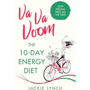 Lynch, Jackie Va Va Voom: The 10-Day Energy Diet that will stop you feeling Tired All The Time Lynch, Jackie Va Va Voom: The 10-Day Energy Diet that will stop you feeling Tired All The Time