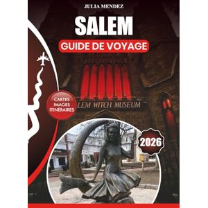 MENDEZ, JULIA SALEM GUIDE DE VOYAGE 2026: Découvrez les meilleurs monuments, l'histoire, les sites hantés, les festivals et les expériences locales MENDEZ, JULIA SALEM GUIDE DE VOYAGE 2026: Découvrez les meilleurs monuments, l'histoire, les sites hantés, les festivals et les expériences locales