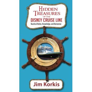 Korkis, Jim Hidden Treasures of the Disney Cruise Line: Nautical Notes, Knowledge, and Nonsense Korkis, Jim Hidden Treasures of the Disney Cruise Line: Nautical Notes, Knowledge, and Nonsense