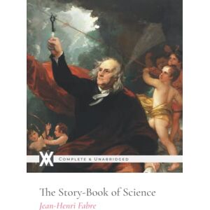Fabre, Jean Henri The Story Book of Science: With70 Original Illustrations Fabre, Jean Henri The Story Book of Science: With70 Original Illustrations