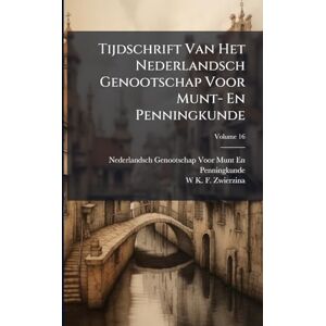 Penningkunde, Nederlandsch Genootscha Tijdschrift Van Het Nederlandsch Genootschap Voor Munt- En Penningkunde; Volume 16 Penningkunde, Nederlandsch Genootscha Tijdschrift Van Het Nederlandsch Genootschap Voor Munt- En Penningkunde; Volume 16