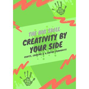 Community Interest Company, The Big Skill Creativity By Your Side: Crafts, Cooking & A Caring Community Interest Company, The Big Skill Creativity By Your Side: Crafts, Cooking & A Caring
