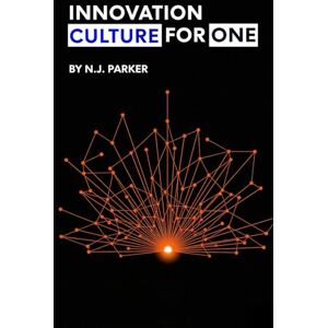 Parker, N.J. Innovation Culture for One: How Solopreneurs Build Big Ideas Without Big Teams Parker, N.J. Innovation Culture for One: How Solopreneurs Build Big Ideas Without Big Teams