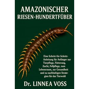 Voss AMAZONISCHER RIESEN-HUNDERTFÜLLER: Eine Schritt-für-Schritt-Anleitung für Anfänger zur Tierpflege, Fütterung, Zucht, Fellpflege, zum Lebensraum, zur ... zu nachhaltigen Strategien für das Tierwohl Voss AMAZONISCHER RIESEN-HUNDERTFÜLLER: Eine Schritt-für-Schritt-Anleitung für Anfänger zur Tierpflege, Fütterung, Zucht, Fellpflege, zum Lebensraum, zur ... zu nachhaltigen Strategien für das Tierwohl