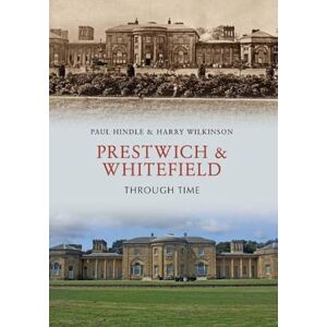 Hindle, Paul Prestwich & Whitefield Through Time Hindle, Paul Prestwich & Whitefield Through Time