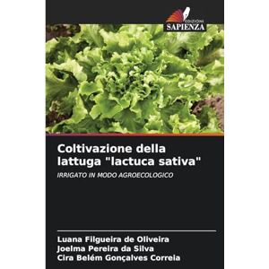 Oliveira, Luana Filgueira de Coltivazione della lattuga "lactuca sativa": IRRIGATO IN MODO AGROECOLOGICO Oliveira, Luana Filgueira de Coltivazione della lattuga "lactuca sativa": IRRIGATO IN MODO AGROECOLOGICO