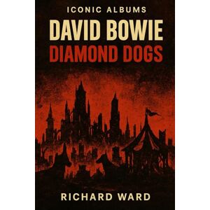 Ward, Richard Iconic Albums David Bowie Diamond Dogs Ward, Richard Iconic Albums David Bowie Diamond Dogs