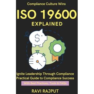 RAJPUT, RAVI ISO 19600 Explained: Global Compliance Standards Practical Guide for CXOs Aligning Governance & Compliance Best Practices Handbook ISO 19600 audit and monitoring techniques ISO Standards RAJPUT, RAVI ISO 19600 Explained: Global Compliance Standards Practical Guide for CXOs Aligning Governance & Compliance Best Practices Handbook ISO 19600 audit and monitoring techniques ISO Standards