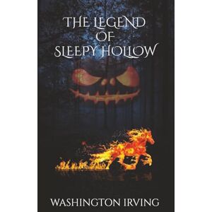 Irving, Washington The Legend of Sleepy Hollow: The Headless Horseman, A 19th-Century Horror Classic Irving, Washington The Legend of Sleepy Hollow: The Headless Horseman, A 19th-Century Horror Classic