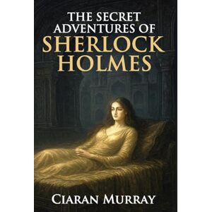 Murray, Ciaran The Secret Adventures of Sherlock Holmes Murray, Ciaran The Secret Adventures of Sherlock Holmes