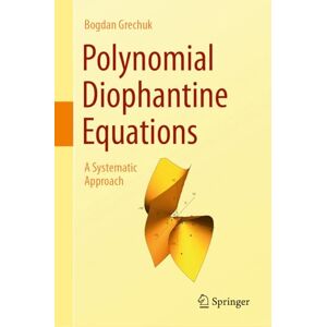 Grechuk, Bogdan Polynomial Diophantine Equations: A Systematic Approach Grechuk, Bogdan Polynomial Diophantine Equations: A Systematic Approach