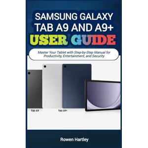 Hartley, Rowen Samsung Galaxy Tab A9 and A9 Plus 5G User guide: Master Your Tablet with Step-by-Step Manual for Productivity, Entertainment, and Security Hartley, Rowen Samsung Galaxy Tab A9 and A9 Plus 5G User guide: Master Your Tablet with Step-by-Step Manual for Productivity, Entertainment, and Security