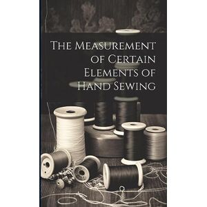 Anonymous The Measurement of Certain Elements of Hand Sewing Anonymous The Measurement of Certain Elements of Hand Sewing