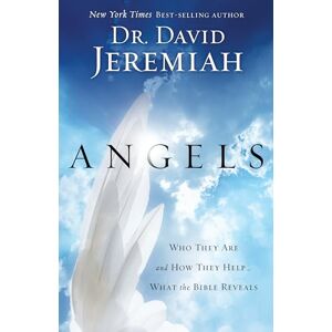 Jeremiah, Dr. David Angels: Who They Are and How They Help--What the Bible Reveals: What the Bible Reveals About the Messengers of Heaven Jeremiah, Dr. David Angels: Who They Are and How They Help--What the Bible Reveals: What the Bible Reveals About the Messengers of Heaven