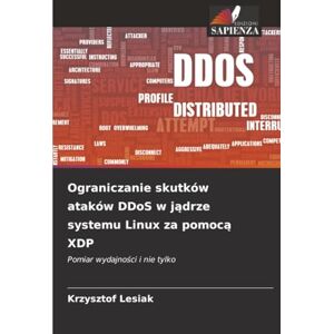 Lesiak, Krzysztof Ograniczanie skutków ataków DDoS w jądrze systemu Linux za pomocą XDP: Pomiar wydajności i nie tylko: Pomiar wydajno¿ci i nie tylko Lesiak, Krzysztof Ograniczanie skutków ataków DDoS w jądrze systemu Linux za pomocą XDP: Pomiar wydajności i nie tylko: Pomiar wydajno¿ci i nie tylko