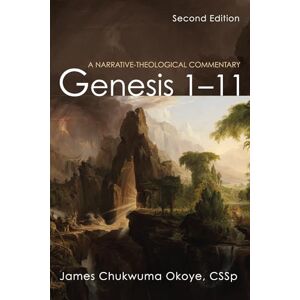 Okoye, James Chukwuma Genesis 1-11, Second Edition: A Narrative-Theological Commentary Okoye, James Chukwuma Genesis 1-11, Second Edition: A Narrative-Theological Commentary
