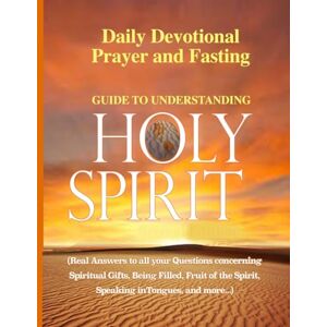 Nichols, Wil Daily Devotional Prayer and Fasting Guide to Understanding the Holy Spirit: Real answers to all your questions concerning Spiritual Gifts, Being ... the Spirit, Speaking in Tongues, and More... Nichols, Wil Daily Devotional Prayer and Fasting Guide to Understanding the Holy Spirit: Real answers to all your questions concerning Spiritual Gifts, Being ... the Spirit, Speaking in Tongues, and More...