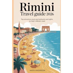 Anderson, Math RIMINI TRAVEL GUIDE 2026: Top Attractions Must-See Landmarks and Sights on Italy’s Adriatic Coast Anderson, Math RIMINI TRAVEL GUIDE 2026: Top Attractions Must-See Landmarks and Sights on Italy’s Adriatic Coast