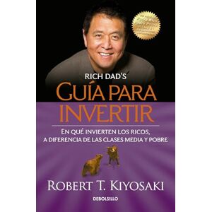 Kiyosaki, Robert T. Guía para invertir / Rich Dad's Guide to Investing: What the Rich Invest in That the Poor and the Middle Class Do Not! Kiyosaki, Robert T. Guía para invertir / Rich Dad's Guide to Investing: What the Rich Invest in That the Poor and the Middle Class Do Not!
