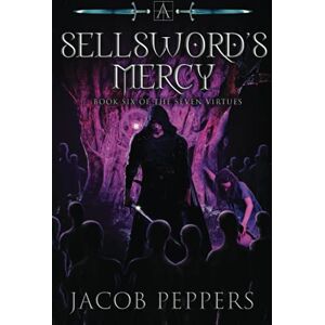 Peppers, Jacob A Sellsword's Mercy: Book Six of the Seven Virtues: 6 Peppers, Jacob A Sellsword's Mercy: Book Six of the Seven Virtues: 6