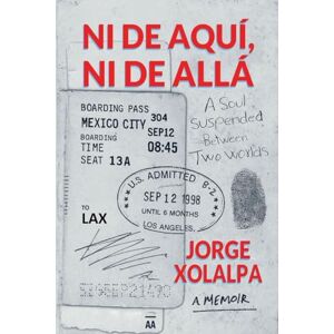 Xolalpa, Jorge Ni De Aqui, Ni De Alla: A Soul Suspended Between Two Worlds Xolalpa, Jorge Ni De Aqui, Ni De Alla: A Soul Suspended Between Two Worlds