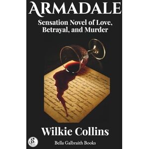 Collins, Wilkie Armadale: A Sensation Novel of Love, Betrayal, and Murder Collins, Wilkie Armadale: A Sensation Novel of Love, Betrayal, and Murder