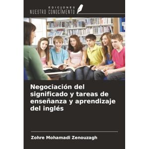 Mohamadi Zenouzagh, Zohre Negociación del significado y tareas de enseñanza y aprendizaje del inglés Mohamadi Zenouzagh, Zohre Negociación del significado y tareas de enseñanza y aprendizaje del inglés
