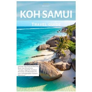 Bennet, Gildon Koh Samui Travel Guide: Uncover the Pristine Beaches, Must-See Attractions, Temples, Nightlife, Outdoor Activities and Waterfalls for your Unforgettable Thailand Adventure Bennet, Gildon Koh Samui Travel Guide: Uncover the Pristine Beaches, Must-See Attractions, Temples, Nightlife, Outdoor Activities and Waterfalls for your Unforgettable Thailand Adventure