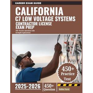 Varic, Kellen California C7 Low voltage Systems Contractor License Exam Prep 2025-2026: 450+ Practice Questions with In-Depth Explanations Varic, Kellen California C7 Low voltage Systems Contractor License Exam Prep 2025-2026: 450+ Practice Questions with In-Depth Explanations