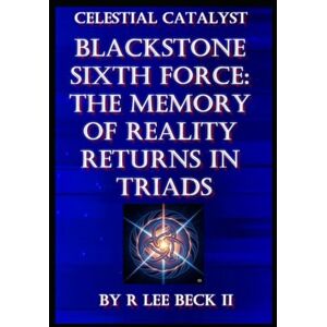 Lee Celestial Catalyst: Blackstone Sixth Force: The Memory of Reality Returns in Triads Lee Celestial Catalyst: Blackstone Sixth Force: The Memory of Reality Returns in Triads