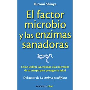 Shinya, Hiromi El factor microbio y las enzimas sanadoras Shinya, Hiromi El factor microbio y las enzimas sanadoras