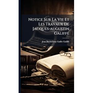 Galiffe, Jean-Barthã(c)Lã(c)My-Gaïfre Notice Sur La Vie Et Les Travaux De Jacques-augustin Galiffe Galiffe, Jean-Barthã(c)Lã(c)My-Gaïfre Notice Sur La Vie Et Les Travaux De Jacques-augustin Galiffe