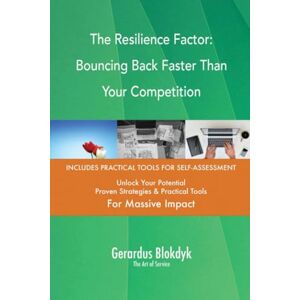 Gerardus Blokdyk - The Art of Service The Resilience Factor: Bouncing Back Faster Than Your Competition Gerardus Blokdyk - The Art of Service The Resilience Factor: Bouncing Back Faster Than Your Competition