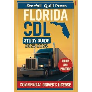 Press, Starfall Quill Florida CDL study guide 2025-2026: Your All-In-One Course and Practice Tests to Ace Your Florida Commercial Driver's License Exam With 98% Pass Rate Press, Starfall Quill Florida CDL study guide 2025-2026: Your All-In-One Course and Practice Tests to Ace Your Florida Commercial Driver's License Exam With 98% Pass Rate