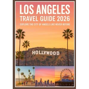 Kroos, Anthony Los Angeles Travel Guide 2026: Explore the City of Angels Like Never Before Kroos, Anthony Los Angeles Travel Guide 2026: Explore the City of Angels Like Never Before