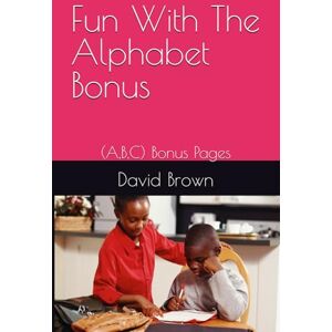 Brown, David Fun With The Alphabet Bonus: (A,B,C) Bonus Pages Brown, David Fun With The Alphabet Bonus: (A,B,C) Bonus Pages