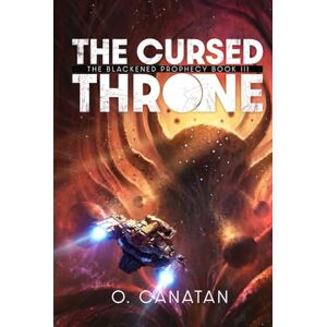 Canatan, Oganalp The Cursed Throne: The Blackened Prophecy Book 3 (The Blackened Prophecy A Science Fiction Fantasy Adventure) Canatan, Oganalp The Cursed Throne: The Blackened Prophecy Book 3 (The Blackened Prophecy A Science Fiction Fantasy Adventure)