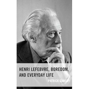Lexington Books Henri Lefebvre, Boredom, and Everyday Life Lexington Books Henri Lefebvre, Boredom, and Everyday Life
