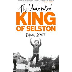 Scott The Undisputed King of Selston: ‘Captivating and deeply moving’ Richard Coles Scott The Undisputed King of Selston: ‘Captivating and deeply moving’ Richard Coles