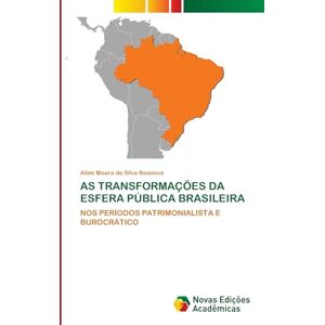 Silva AS TRANSFORMAÇÕES DA ESFERA PÚBLICA BRASILEIRA: NOS PERÍODOS PATRIMONIALISTA E BUROCRÁTICO Silva AS TRANSFORMAÇÕES DA ESFERA PÚBLICA BRASILEIRA: NOS PERÍODOS PATRIMONIALISTA E BUROCRÁTICO