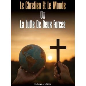 Lalanne Le Chretien Et Le Monde Ou La Lutte de Deux Forces Lalanne Le Chretien Et Le Monde Ou La Lutte de Deux Forces