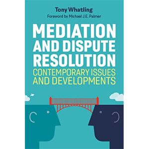 Whatling, Tony Mediation and Dispute Resolution: Contemporary Issues and Developments Whatling, Tony Mediation and Dispute Resolution: Contemporary Issues and Developments